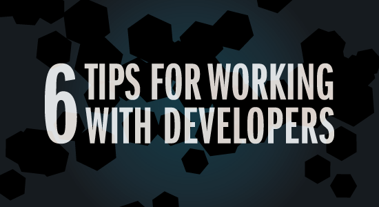 6 Tips for Working with Developers