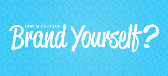 How Should You Brand Yourself?