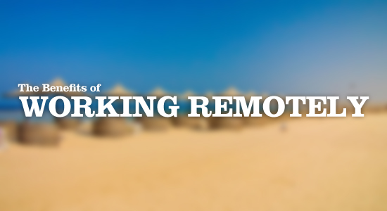The Benefits of Working Remotely