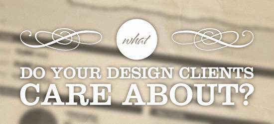 What Do Your Design Clients Care About?