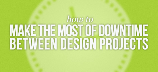 Make the Most of Design Downtime