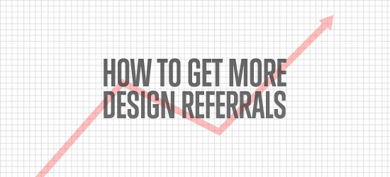 How to Get More Design Referrals