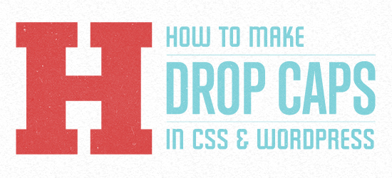 How to Make Drop Caps in CSS & WordPress