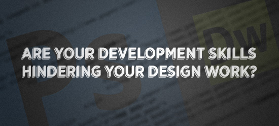 Are Your Development Skills Hindering Your Design Work?