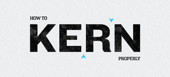 How to Kern Properly