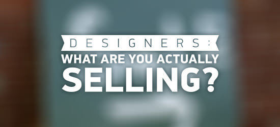 Designers: what are you actually selling?